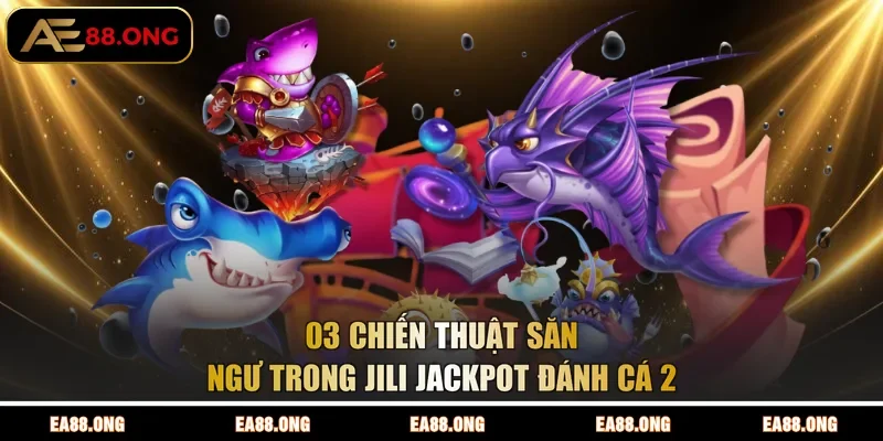 Các tính năng có trong JILI Jackpot đánh cá 2