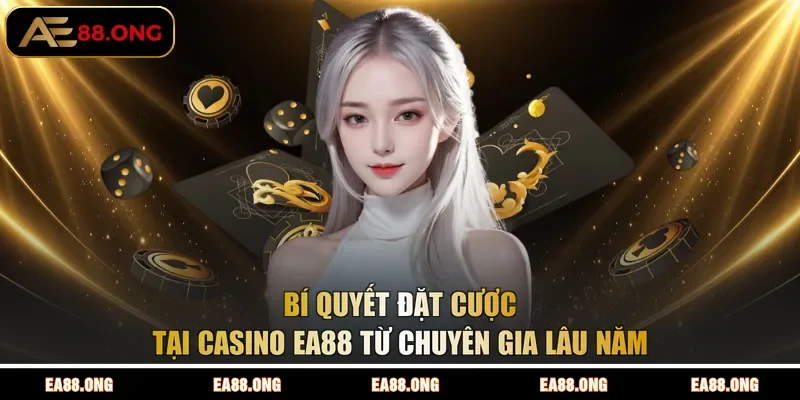 Bí quyết đặt cược tại Casino EA88 từ chuyên gia lâu năm 