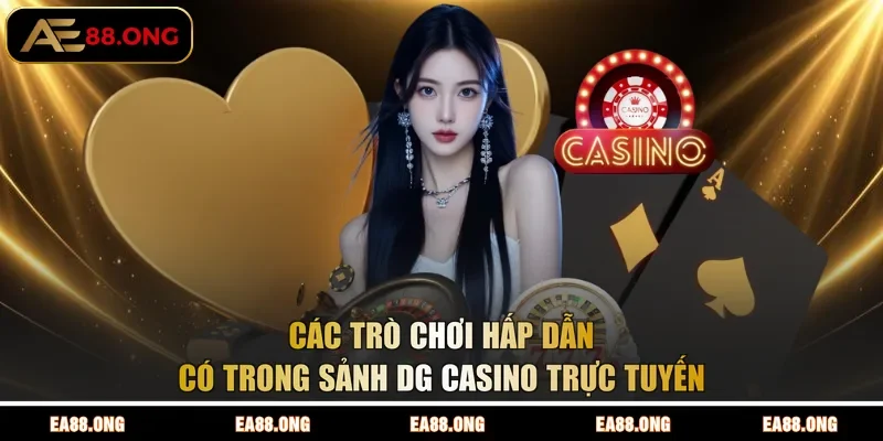 Các trò chơi hấp dẫn có trong sảnh DG Casino trực tuyến