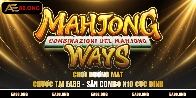 Chơi Đường Mạt Chược Tại EA88 - Săn Combo x10 Cực Đỉnh