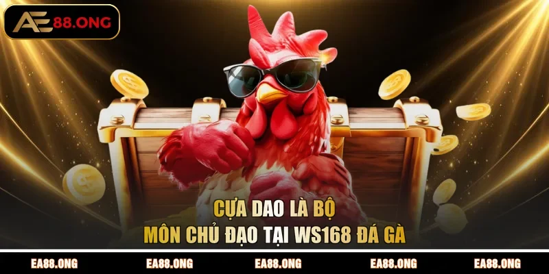 Cựa dao là bộ môn chủ đạo tại WS168 đá gà