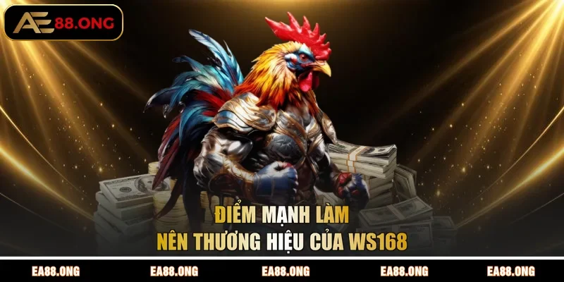 Điểm mạnh làm nên thương hiệu của WS168