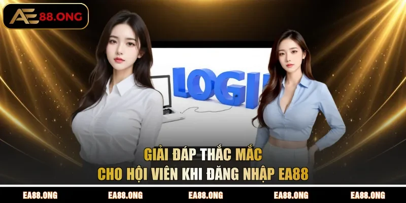 Giải đáp thắc mắc cho hội viên khi đăng nhập EA88 