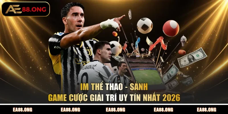 IM Thể Thao - Sảnh Game Cược Giải Trí Uy Tín Nhất 2026