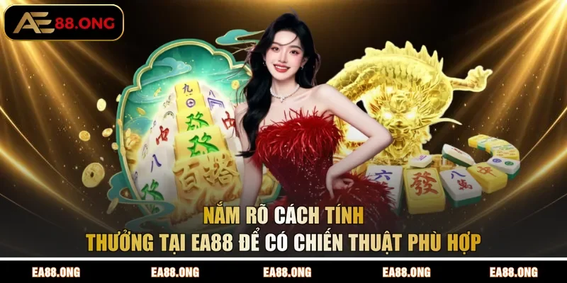 Nắm rõ cách tính thưởng tại EA88 để có chiến thuật phù hợp