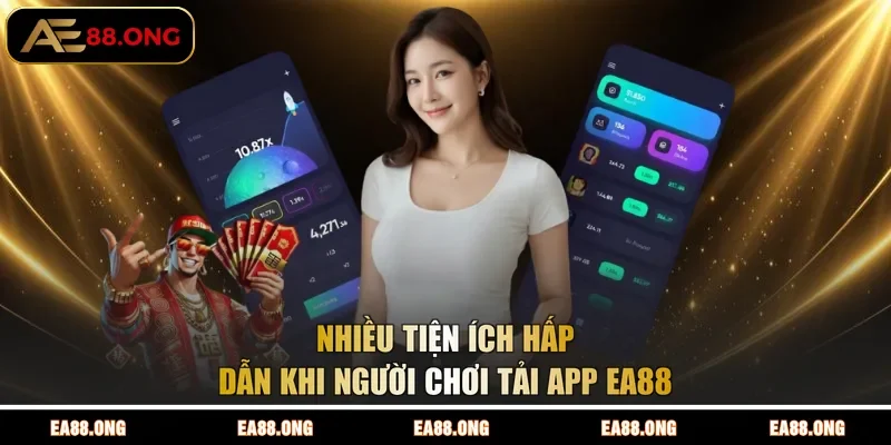 Nhiều tiện ích hấp dẫn khi người chơi tải app EA88