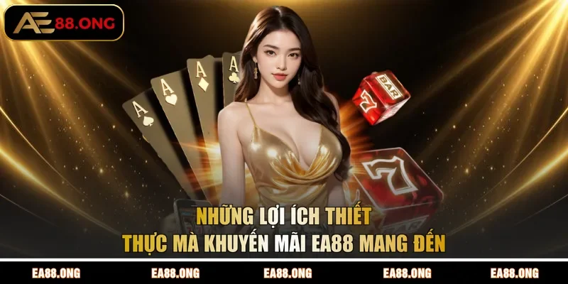 Những lợi ích thiết thực mà khuyến mãi EA88 mang đến