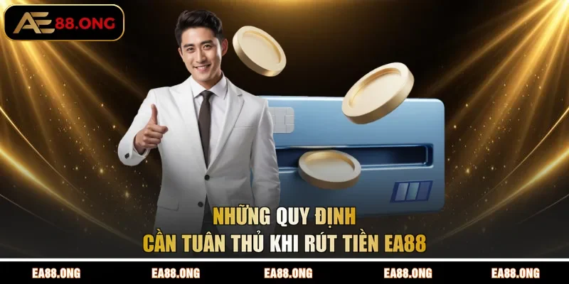 Những quy định cần tuân thủ khi rút tiền EA88