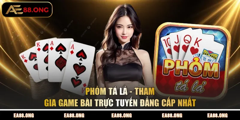 Phỏm Tá Lả - Tham Gia Game Bài Trực Tuyến Đẳng Cấp Nhất