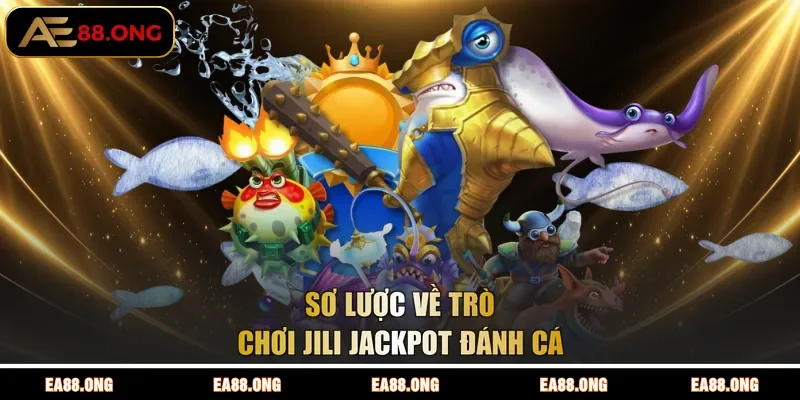 Sơ lược về trò chơi JILI Jackpot đánh cá