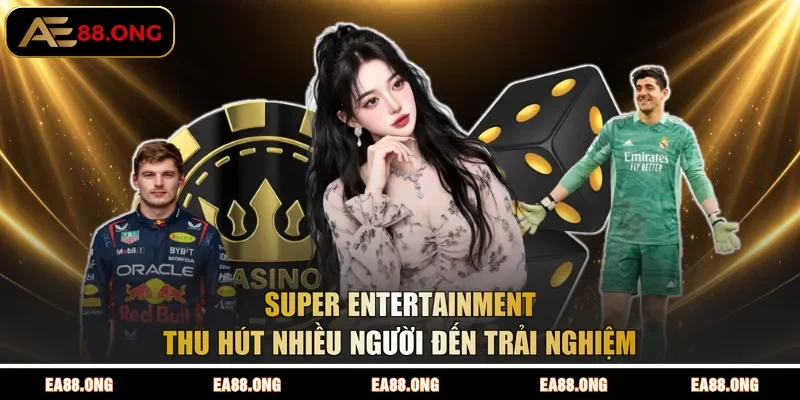 Super Entertainment thu hút nhiều người đến trải nghiệm