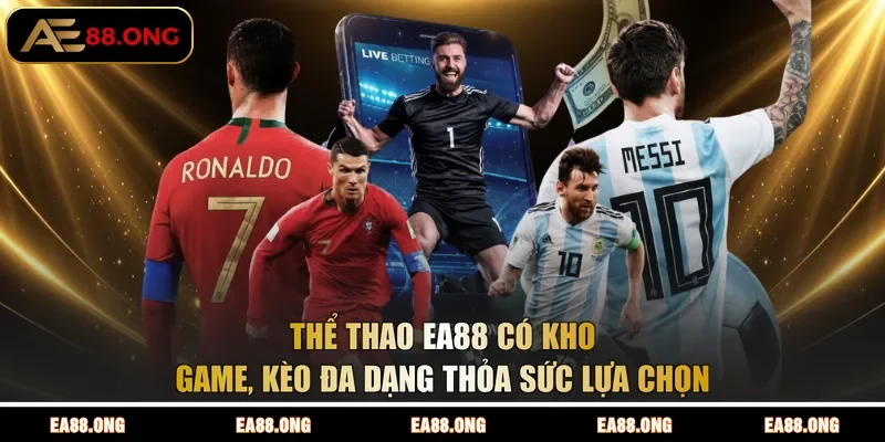 Thể thao EA88 có kho game, kèo đa dạng thỏa sức lựa chọn