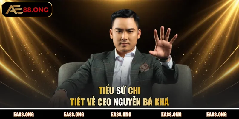 Tiểu sử chi tiết về CEO Nguyễn Bá Khá