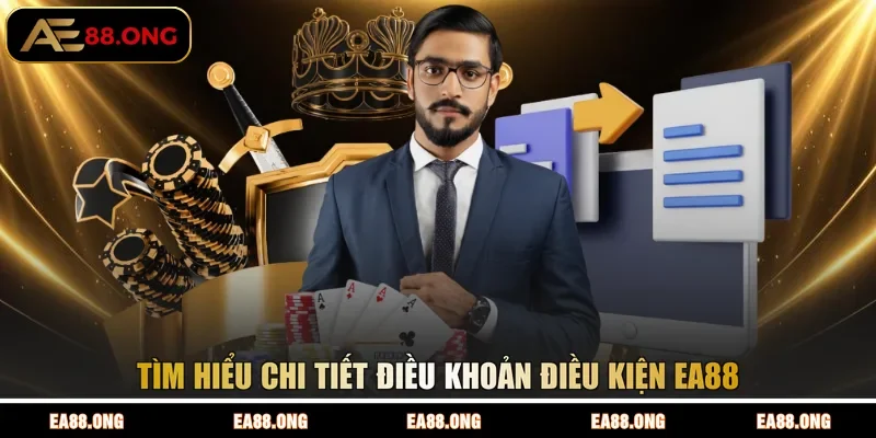 Tìm hiểu chi tiết điều khoản điều kiện EA88