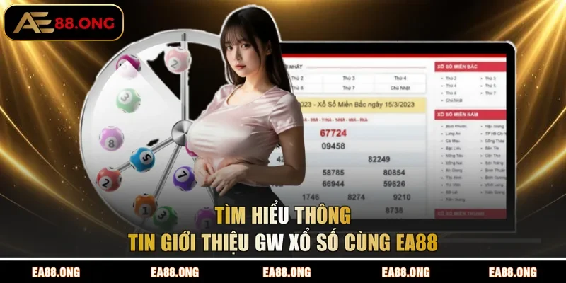 Tìm hiểu thông tin giới thiệu GW xổ số cùng EA88