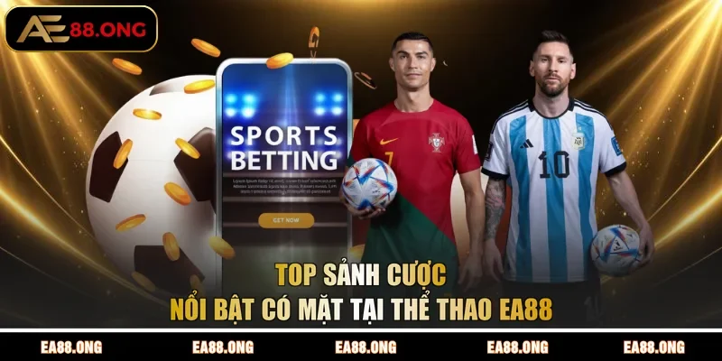 Top sảnh cược nổi bật có mặt tại thể thao EA88
