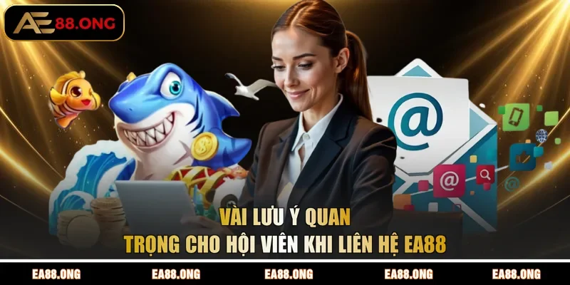 Vài lưu ý quan trọng cho hội viên khi liên hệ EA88