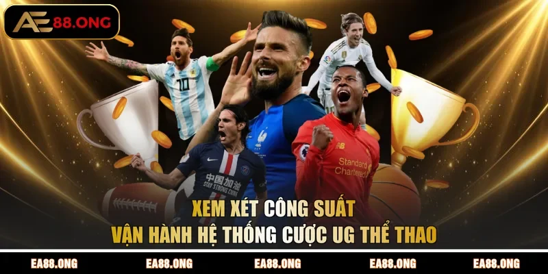 Xem xét công suất vận hành hệ thống cược UG thể thao 